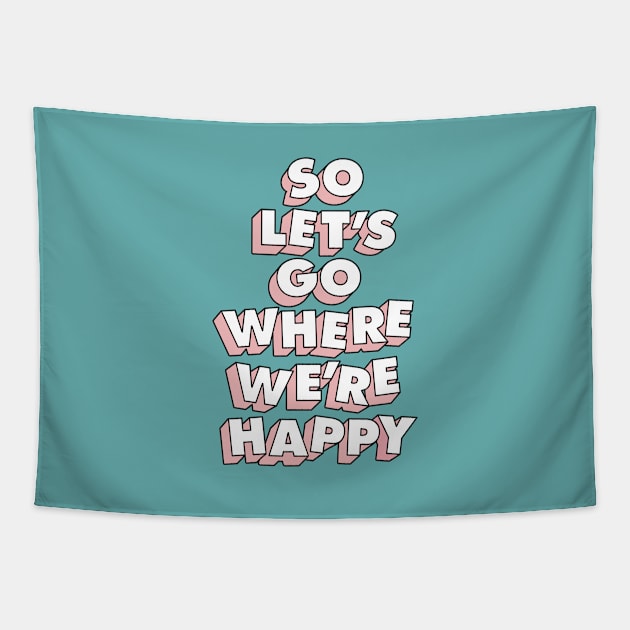 So Let's Go Where We're Happy Tapestry by Brett