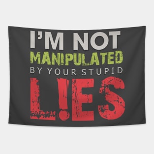 I'm Not Manipulated by your Stupid LIES Tapestry