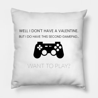 Well I don't have a valentine. I have a second gamepad. Want to play? Pillow