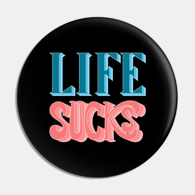 Life Sucks Pin by lucamendieta