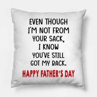 Even Though I'm Not From Your Sack I Know You've Still Got My Back Happy Father's Day Shirt Pillow