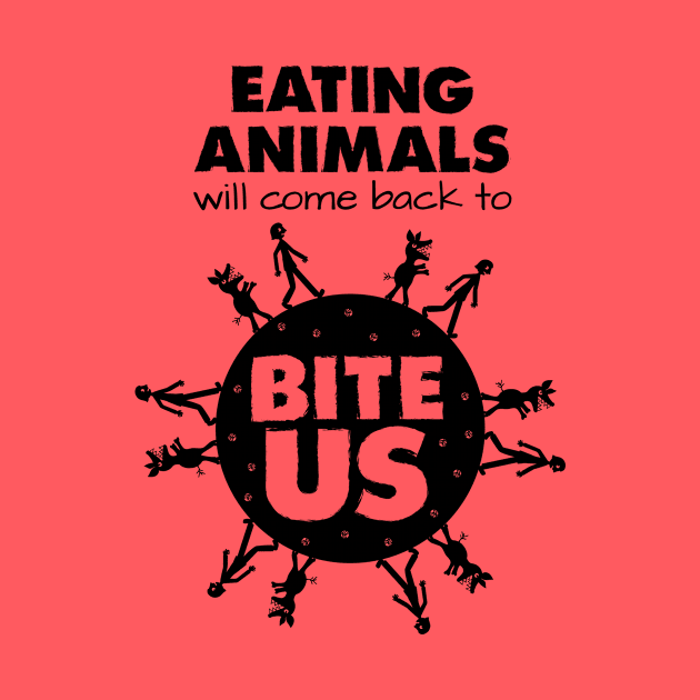 Eating Animals Will Come Back to Bite Us by Sun Jesster