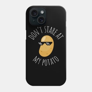 Don't Stare At My Potato Funny Potato Phone Case