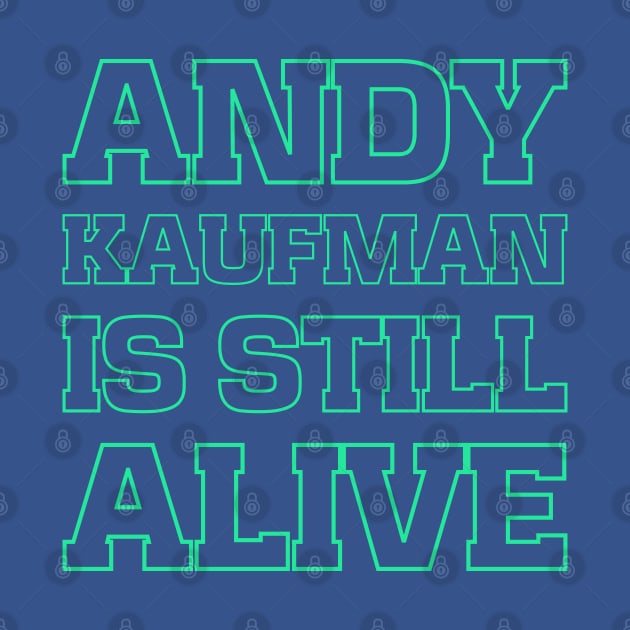 Andy Kaufman is still alive by bumblethebee