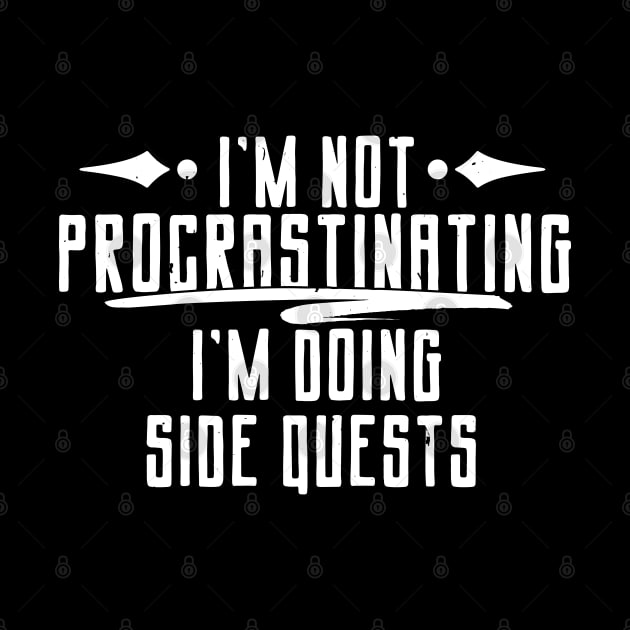 Nerd Gift, I'm Not Procrastinating I'm Doing Side Quests by TabbyDesigns