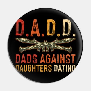 D.A.D.D. Dads Against Daughters Dating Funny Pin