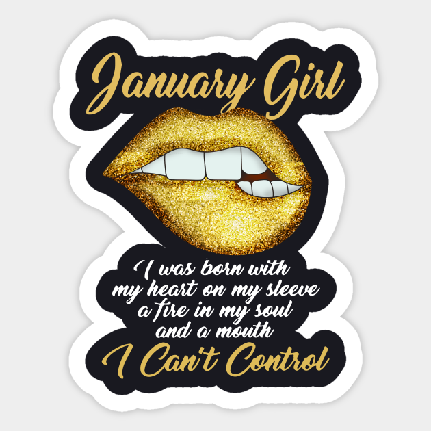 January Girl I Was Born With My Heart On My Sleeve A Fire In My Soul And A Mouth I Cant Control Sister - Birthday - Sticker