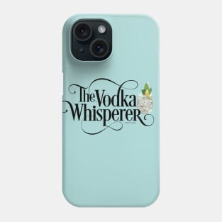 The Vodka Whisperer - funny vodka lover Phone Case