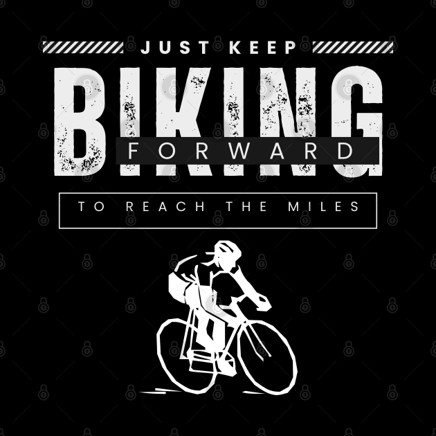 Just Keep Biking Forward to Reach the Miles by KIRBY-Z Studio