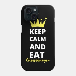 Keep Calm and Eat Cheeseburgers Phone Case