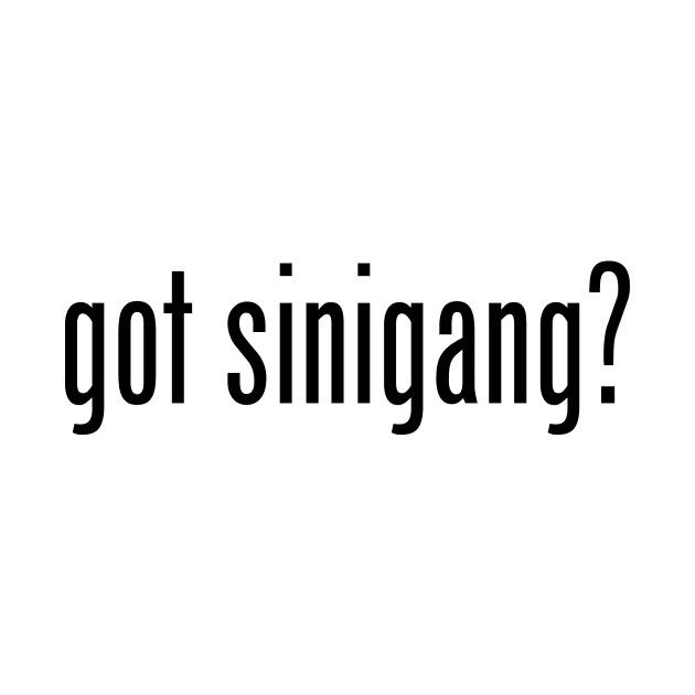 Got Sinigang? Filipino Food Humor Design by AiReal Apparel by airealapparel
