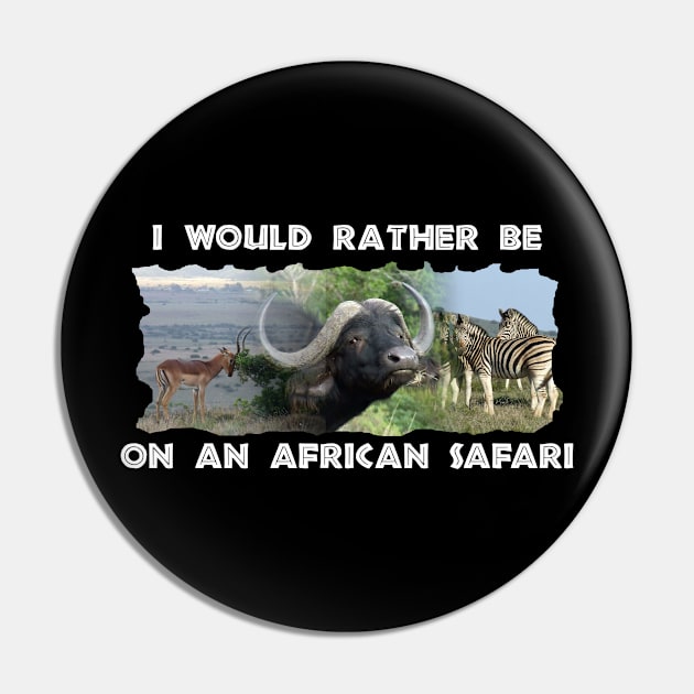 I Would Rather Be On An African Safari Wildlife Collage Pin by PathblazerStudios