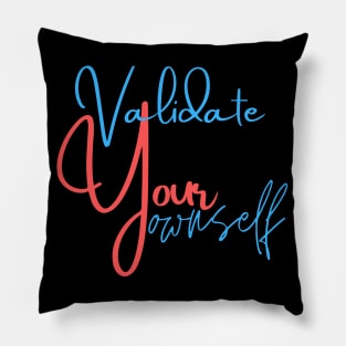 Validate Your Ownself Pillow