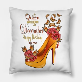 A Queen Was Born In December Happy Birthday To Me Pillow