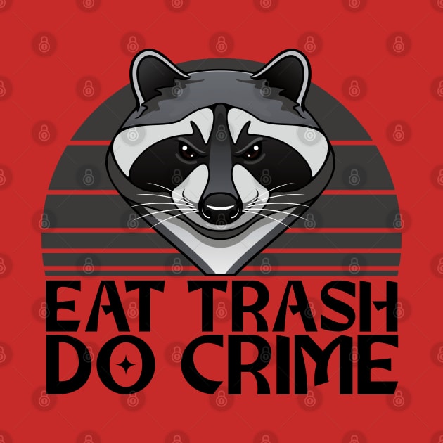 Eat Trash, Do Crime - Raccoon Design by Zen Cosmos Official