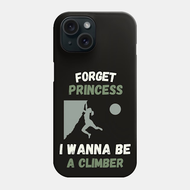 Forget princess I wanna be a climber Phone Case by High Altitude