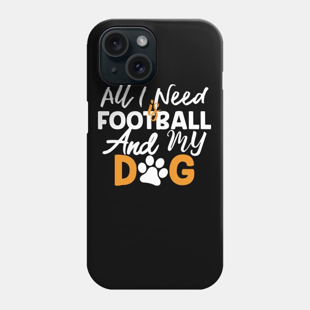 All I Need Is Football And My Dog Gift Football Dog Lovers Gift Phone Case by mommyshirts