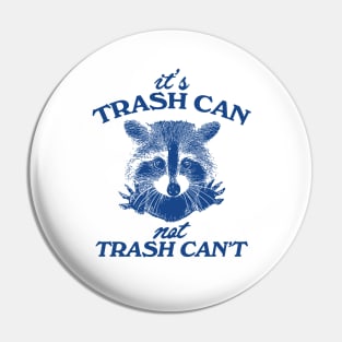 It’s Trash Can, Not Trash Can’t Raccoon Pin