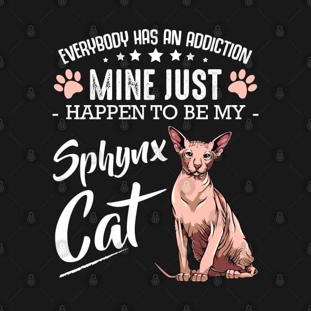 Sphynx Cat - Everybody has an Addiction - Funny Cat Sayings by Lumio Gifts