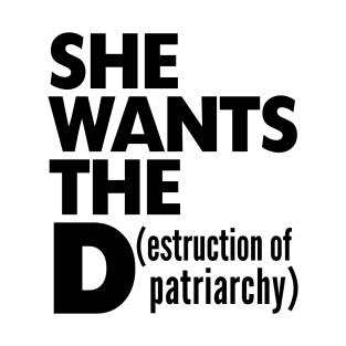 SHE WANTS THE D PATTRIARCHY WHITE Print T-Shirt