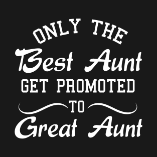 Only The Best Aunt Get Promoted To Great Aunt T-Shirt