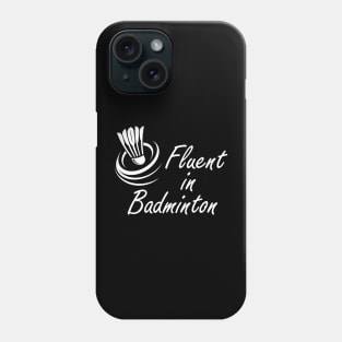 Badminton - Fluent in Badminton Phone Case