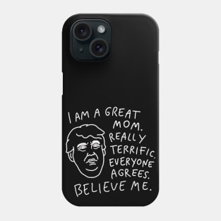 Great Mom - Everyone Agrees, Believe Me Phone Case