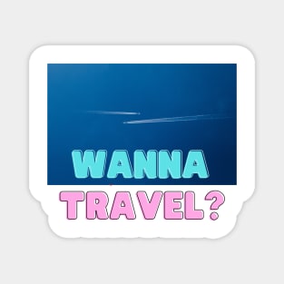 Wanna Travel? Go Explore Travel and Vacation Magnet