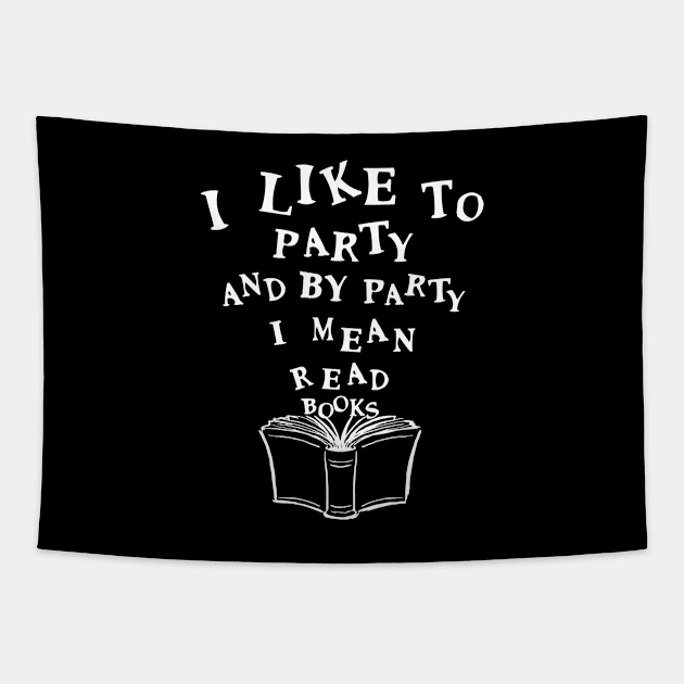 'I Like To Party' Funny Books Reader Gift Tapestry by ourwackyhome