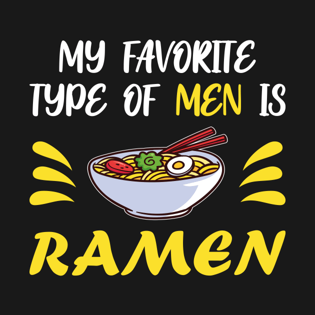 My Favorite Type Of Men Is Ramen Japanese Noodle by Designcompany