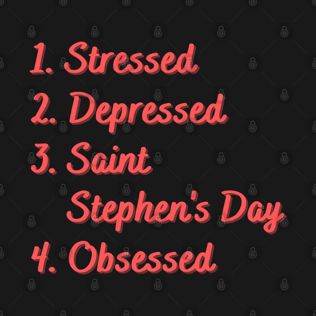 Stressed. Depressed. Saint Stephen's Day. by Eat Sleep Repeat