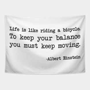 Albert Einstein - Life is like riding a bicycle. To keep your balance you must keep moving Tapestry