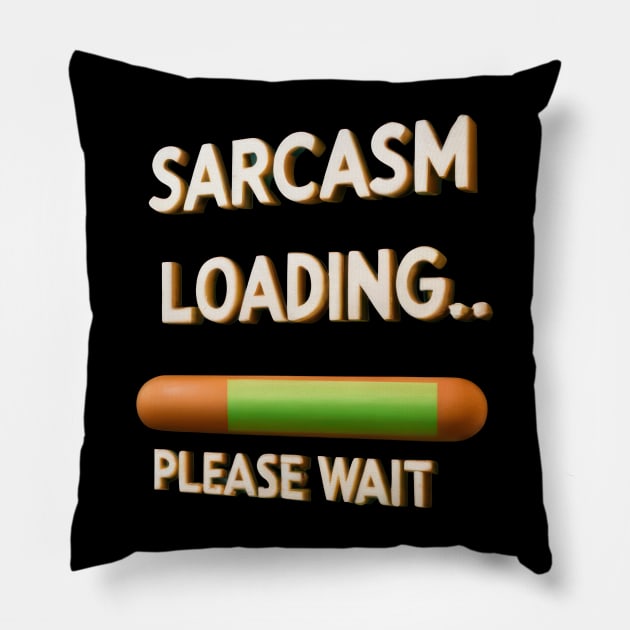 Sarcasm Loading, Please Wait Pillow by TooplesArt