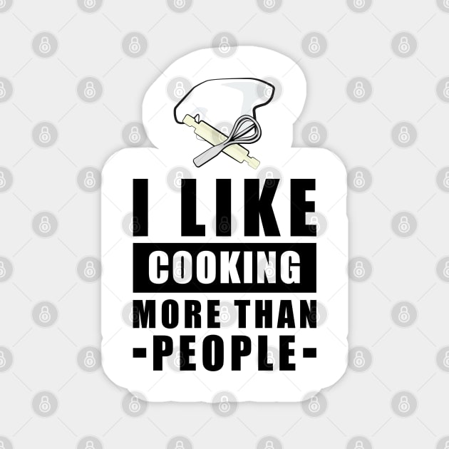 I Like Cooking More Than People - Funny Quote Magnet by DesignWood Atelier