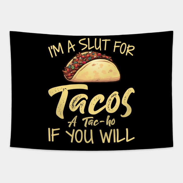 I Am A Slut For Tacos - Funny T Shirts Sayings - Funny T Shirts For Women - SarcasticT Shirts Tapestry by Murder By Text