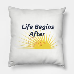 Life Begins After Coffee Pillow