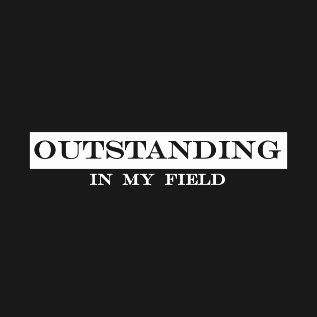 outstanding in my field by NotComplainingJustAsking