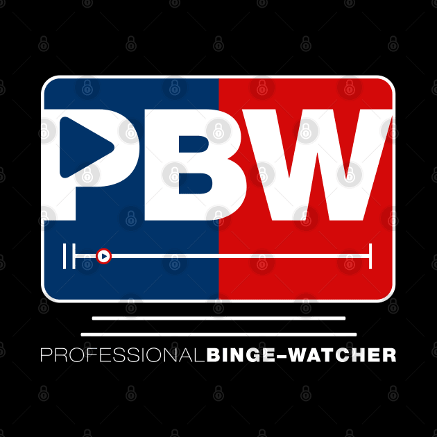 Professional Binge Watcher v4 by Design_Lawrence