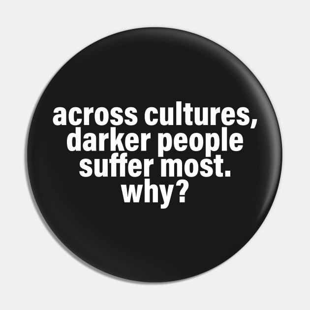 Across Cultures Darker People Suffer Most Why? Pin by sigma-d