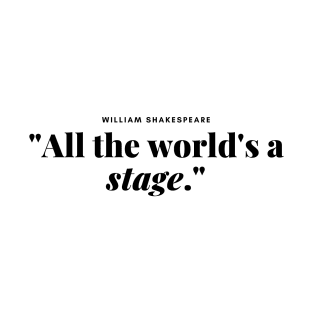 "All the world's a stage." -  William shakespeare Book Quote T-Shirt