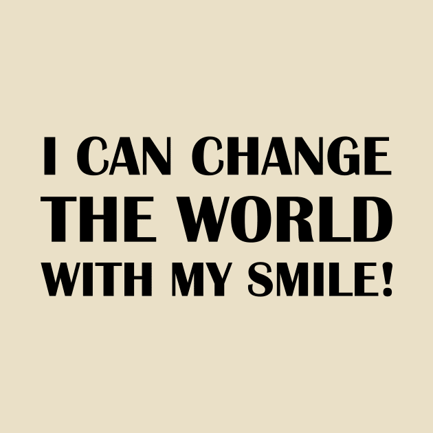 I Can Change The World With My Smile! by Benny Merch Pearl