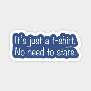 It's just a t-shirt Magnet