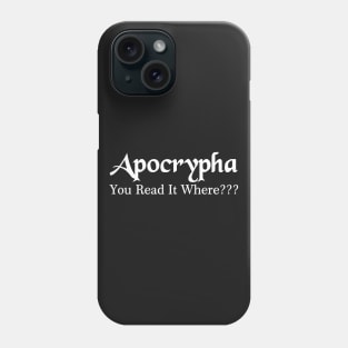 Apocrypha - You read it where? Phone Case