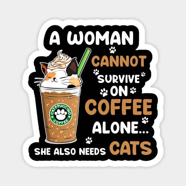 A Woman Cannot Survive On Coffee Alone She Also Needs Her cat tshirt funny gift Magnet by American Woman