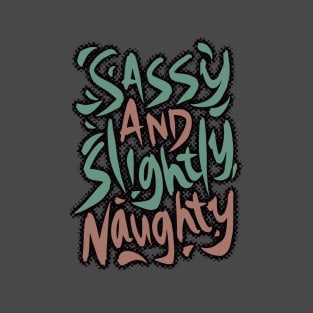 Sassy and Slightly Naughty T-Shirt