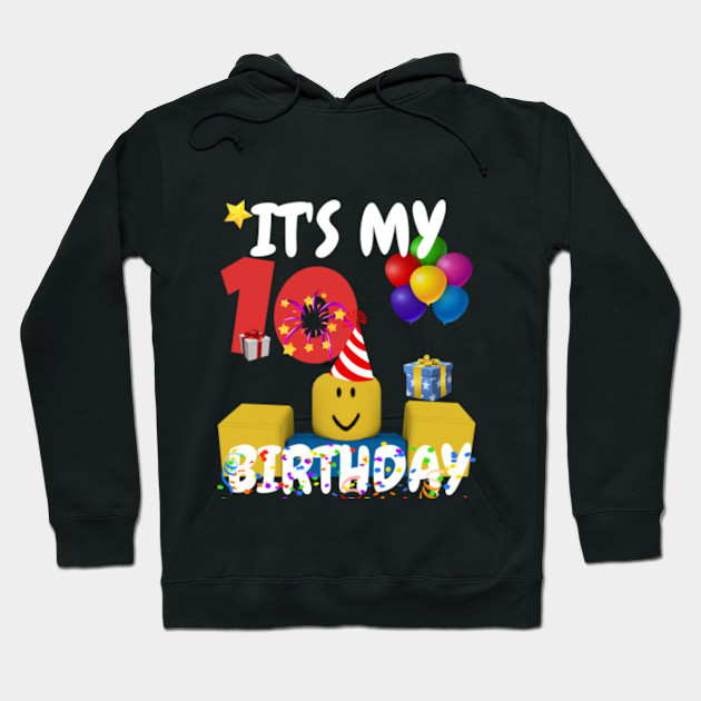 Roblox Noob Birthday Boy It S My 10th Birthday Fun 10 Years Old Gift Roblox Hoodie Teepublic - roblox noob boy