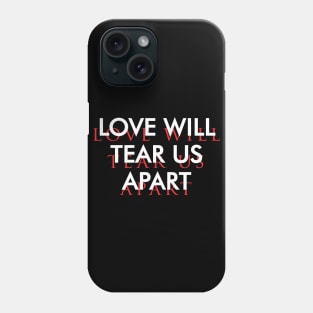 Love Will Tear us Apart Phone Case