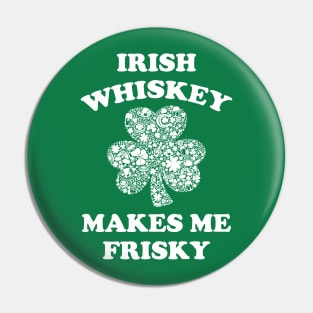 Irish Whiskey Makes me Frisky Pin