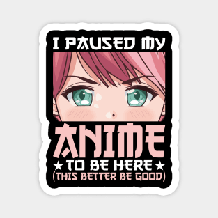 I Paused My Anime To Be Here Otaku Anime Merch Gift Magnet