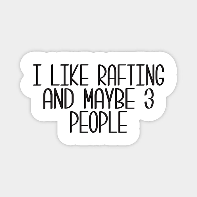 I Like Rafting And Maybe 3 People Magnet by creative36